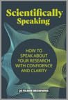 Scientifically Speaking How to speak about your research with... by Jo Filshie Browning