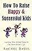 How To Raise Happy & Succes...