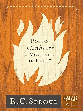 Posso Conhecer a Vontade de Deus? (Questões Cruciais Livro 4)