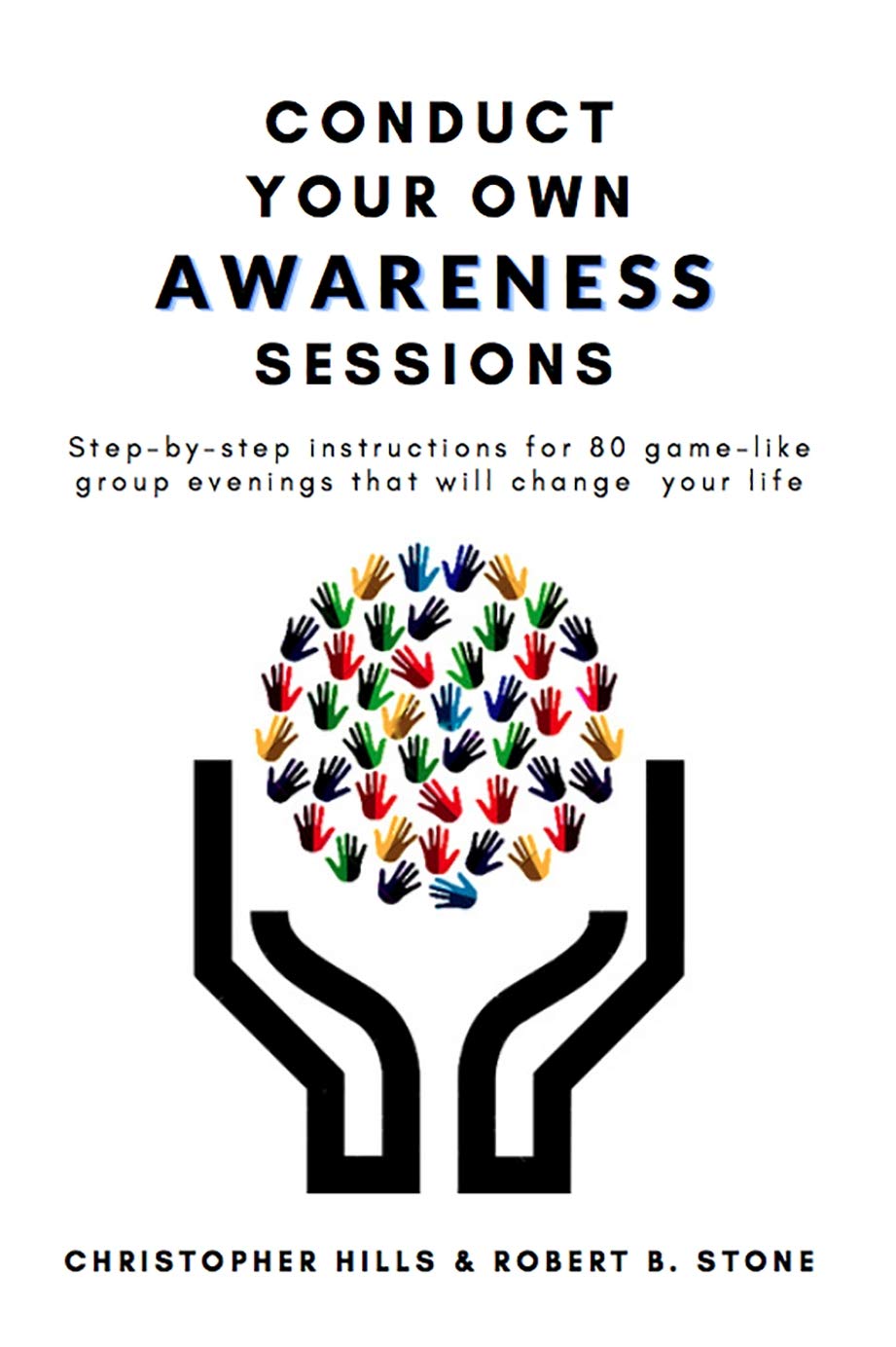 Conduct Your Own Awareness Sessions: Step-by-step instructions for 80 game-like group evenings that will change your life (Kindle Edition)