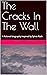 The Cracks In The Wall: A f...
