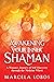 Awakening Your Inner Shaman: A Woman's Journey of Self-Discovery through the Medicine Wheel