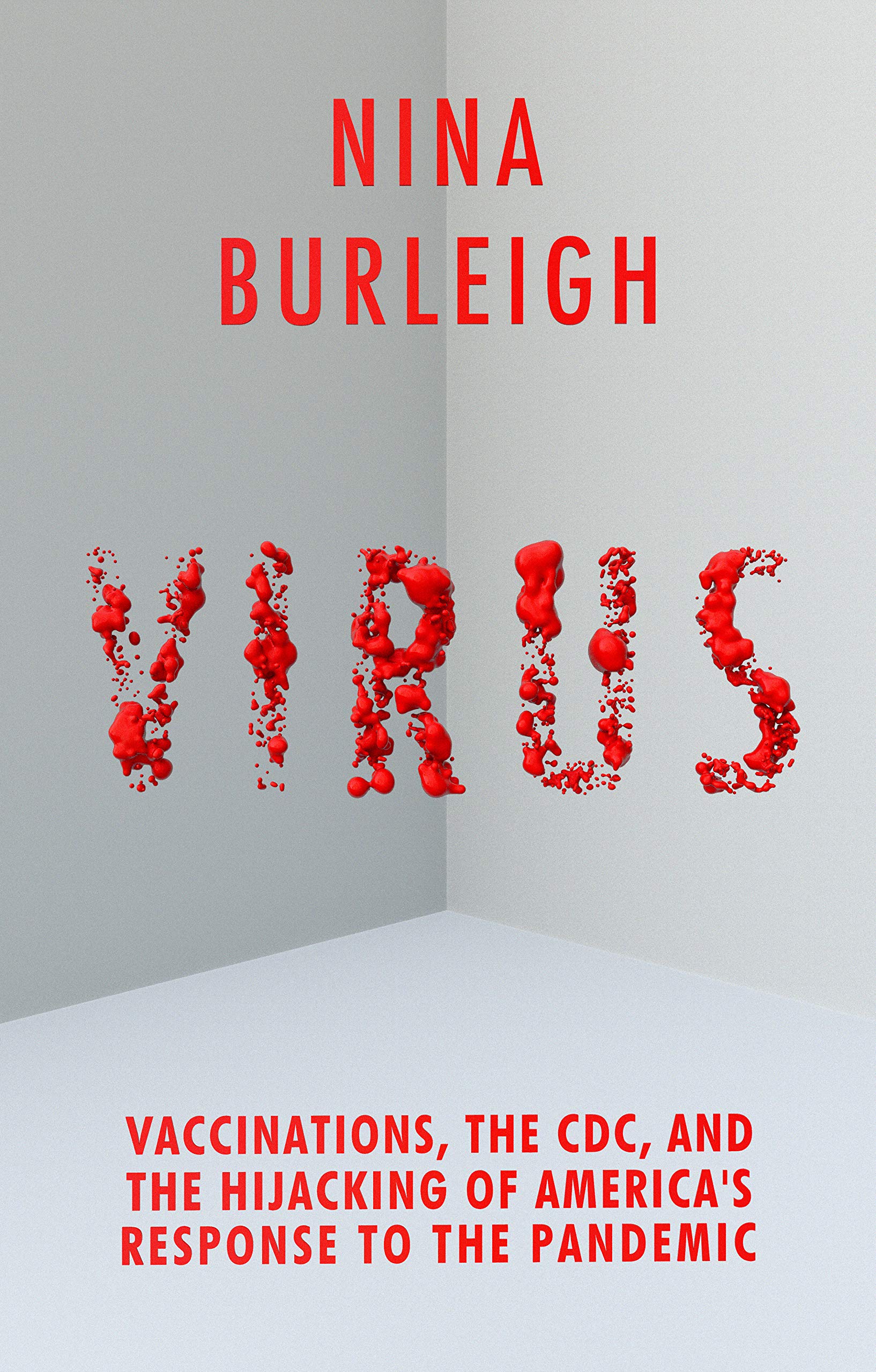 Virus: Vaccinations, the CDC, and the Hijacking of America's Response to the Pandemic (Kindle Edition)