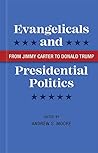 Evangelicals and Presidential Politics: From Jimmy Carter to Donald Trump