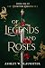 Of Legends and Roses (The Crowned Chronicles, #1)
