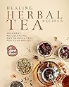 Healing Herbal Tea Recipes by April Blomgren