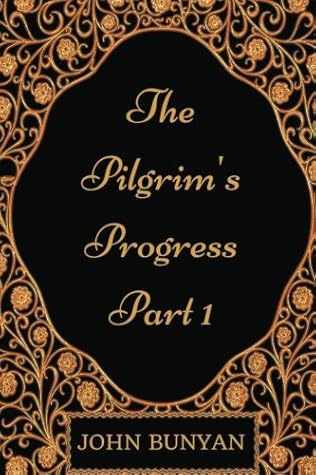 The Pilgrim's Progress - Part I: By John Bunyan - Illustrated