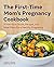 The First-Time Mom's Pregnancy Cookbook: A Nutrition Guide, Recipes, and Meal Plans for a Healthy Pregnancy