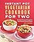 The Instant Pot® Vegetarian Cookbook for Two: Perfectly Portioned Recipes for Your Favorite Pressure Cooker