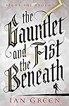 The Gauntlet and the Fist Beneath by Ian   Green