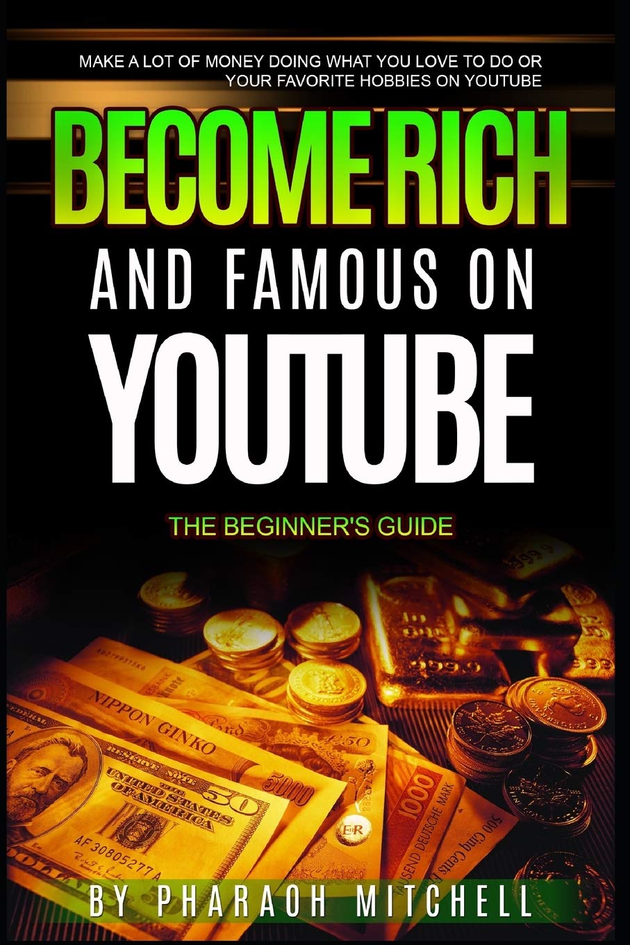How to Become Rich & Famous on YouTube: Make a lot of money doing what you love to do or your favorite hobbies on YouTube (Paperback)