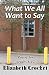 What We All Want to Say by Elizabeth Crocket