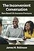 The Inconvenient Conversation by James M.    Robinson