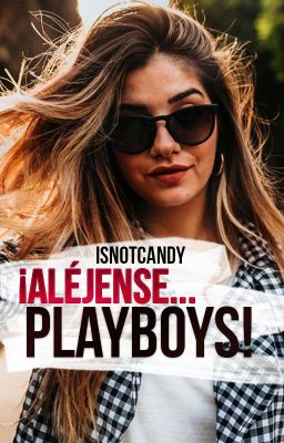 ¡Aléjense, Playboys! (LIBRO DE WATTPAD)
