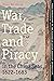 War, Trade and Piracy in the China Seas (1622-1683) (TANAP Monographs on the History of Asian-European Interaction, 16)