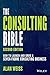 The Consulting Bible: How to Launch and Grow a Seven-Figure Consulting Business