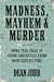 Madness, Mayhem & Murder:  More True Tales of Crime and Justice from Nova Scotia’s Past