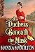 A Duchess Beneath the Mask A Historical Regency Romance Novel by Hanna Hamilton