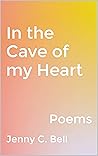 In the Cave of my Heart: Poems