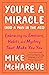You're a Miracle (and a Pain in the Ass): Embracing the Emotions, Habits, and Mystery That Make You You