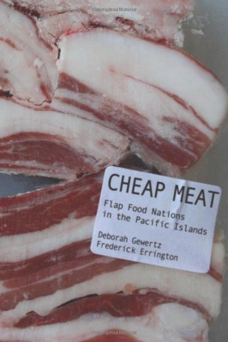 Cheap Meat: Flap Food Nations in the Pacific Islands (Kindle Edition)