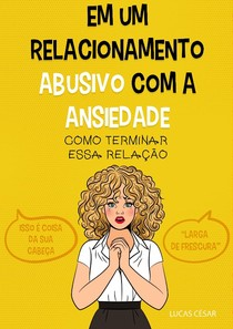 Em um Relacionamento Abusivo Com a Ansiedade