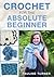 Crochet for the Absolute Beginner