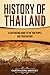 History of Thailand: A Captivating Guide to the Thai People and Their History (Asian Countries)