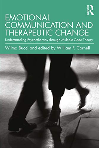 Emotional Communication and Therapeutic Change: Understanding Psychotherapy Through Multiple Code Theory (Relational Perspectives Book Series)