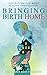 Bringing Birth Home: Inspir...