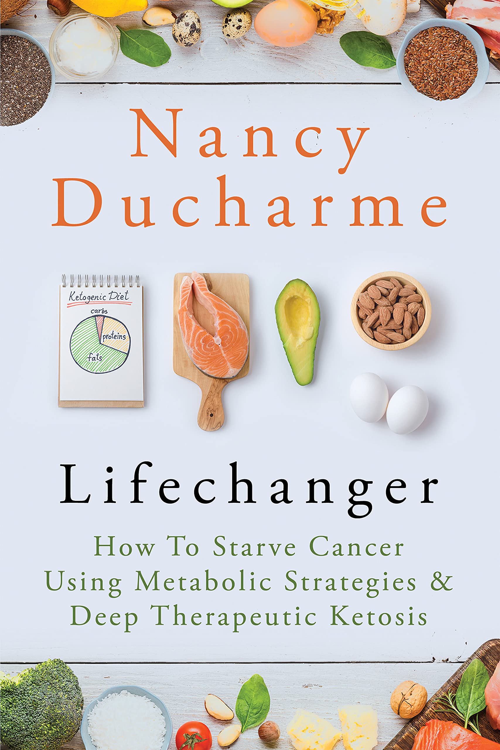 Lifechanger: How to Starve Cancer Using Metabolic Strategies & Deep Therapeutic Ketosis (Kindle Edition)