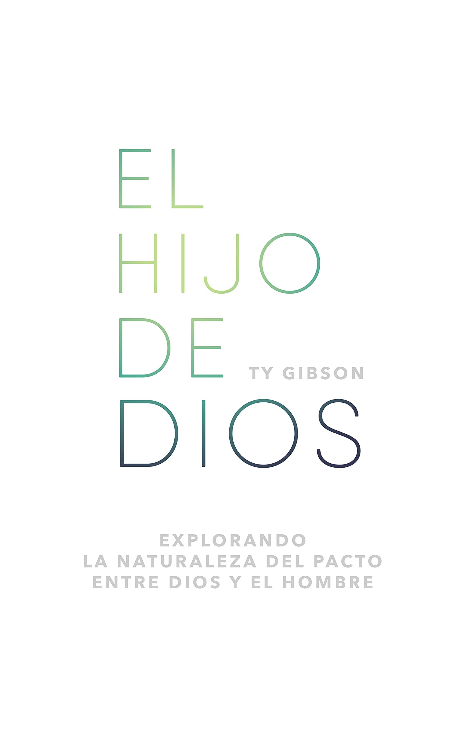 El hijo de Dios: Explorando la naturaleza del pacto entre Dios y el hombre (Spanish Edition)