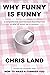 Why Funny Is Funny: a comprehensive (and hilarious) theoretical look at what all humor has in common