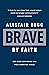 Brave by Faith by Alistair Begg Brave by Faith by Alistair Begg