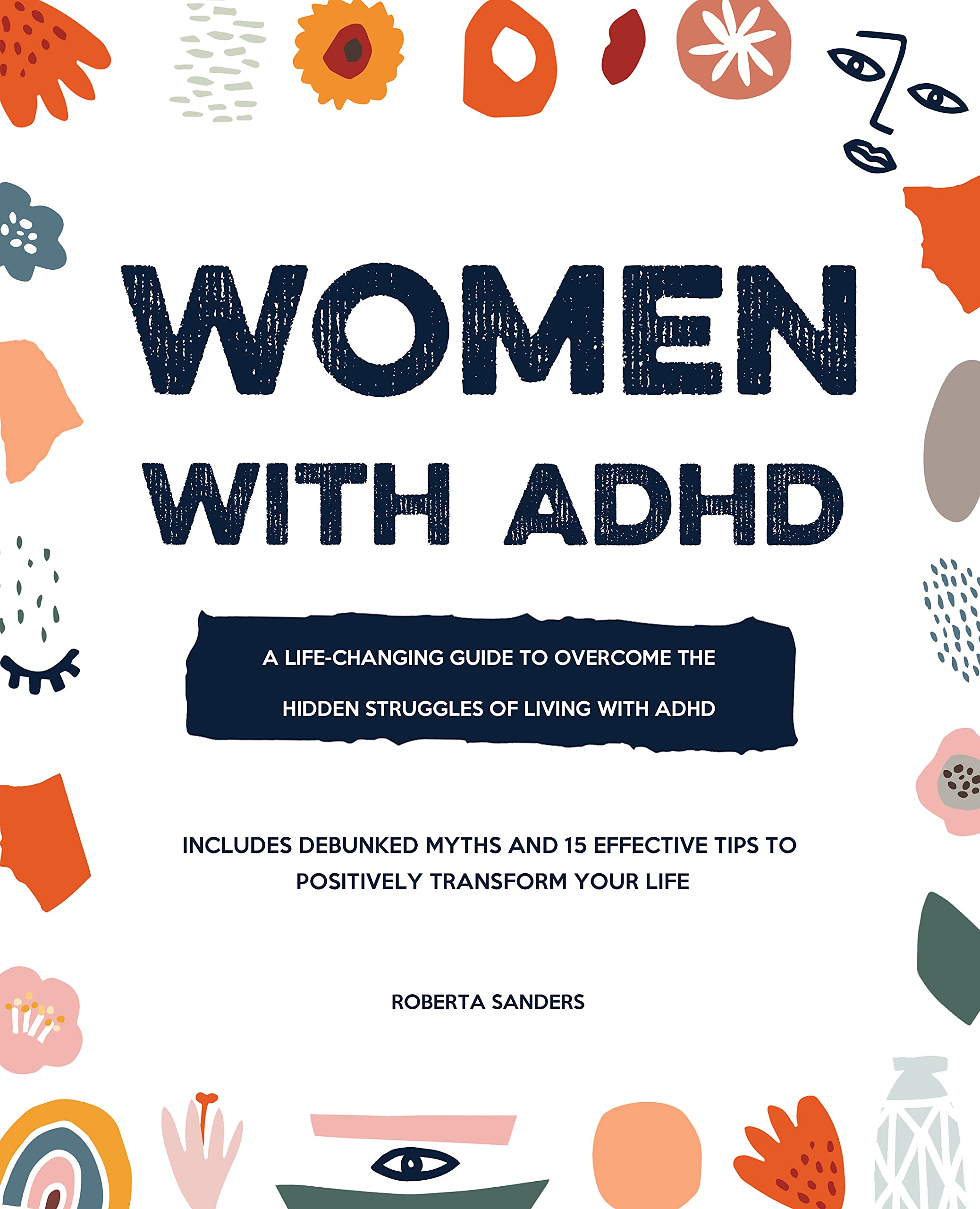 Women With ADHD: A Life-Changing Guide to Embrace the Hidden Struggles of Living with ADHD – Includes Debunked Myths and 15 Effective Tips to Positively Transform Your Life (Kindle Edition)