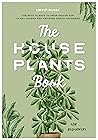 The Houseplants Book for Beginners: The Best Plants to Grow Indoors for Plant Lovers and Aspiring Green Thumbers