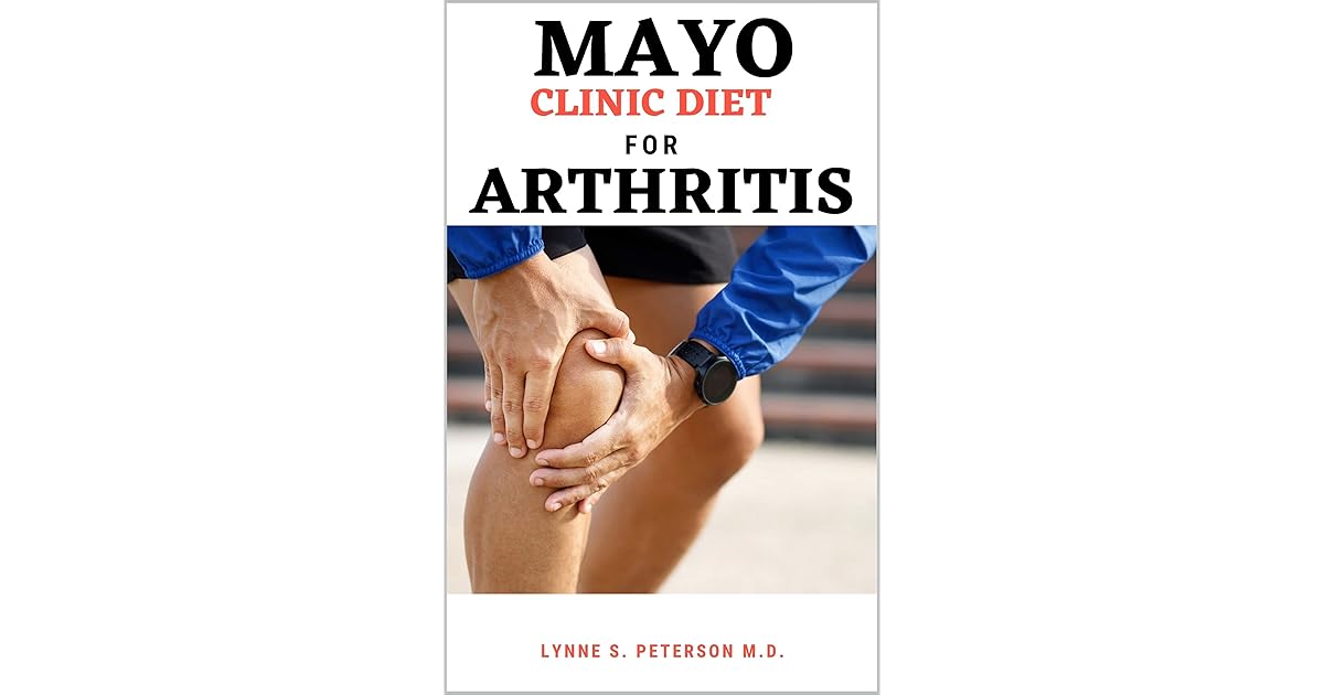 MAYO CLINIC DIET FOR ARTHRITIS Managing Joint Pain for an Active Life