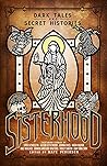 Sisterhood: Dark Tales and Secret Histories Sisterhood: Dark Tales and Secret Histories