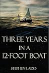 Book cover for Three Years in a 12-foot Boat (The Ladd Small-Boat Adventures Book 1)