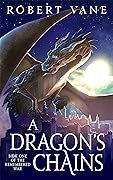 A Dragon's Chains (The Remembered War #1)