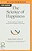 The Science of Happiness: The six principles of a happy life and the seven strategies for achieving it