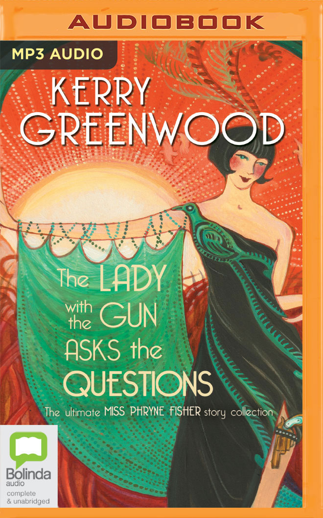 The Lady with the Gun Asks the Questions: The Ultimate Miss Phryne Fisher Story Collection (Phryne Fisher, #22)