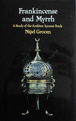 Frankincense and Myrrh: A Study of the Arabian Incense Trade