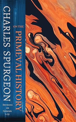On the Primeval History: Genesis 1-11 (Spurgeon thru the Scriptures Book 1)