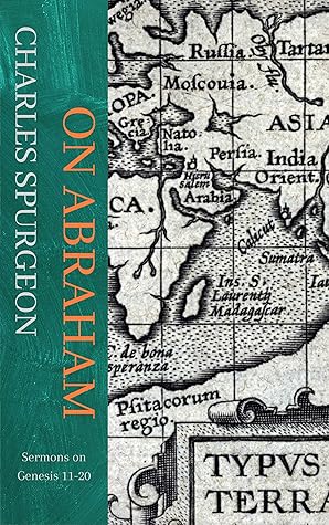 On Abraham: Genesis 11-20 (Spurgeon thru the Scriptures Book 2)