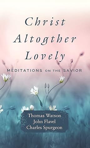 Christ Altogether Lovely: Meditations on the Savior