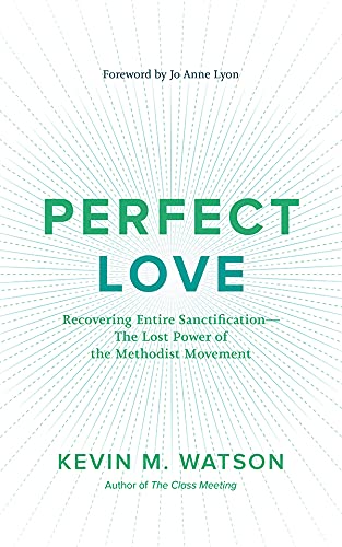 Perfect Love: Recovering Entire Sanctification—The Lost Power of the Methodist Movement (Kindle Edition)