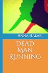 Dead Man Running by Anna Halabi