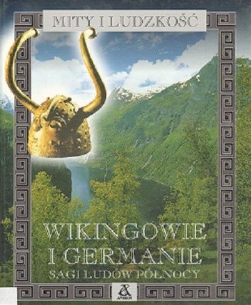 Wikingowie i Germanie. Sagi Ludów Północy (Mity i ludzkość #2)