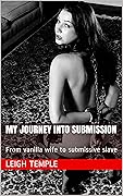 My Journey Into Submission: From vanilla wife to submissive slave
